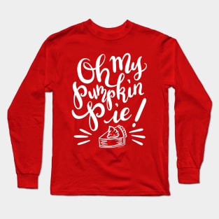 Funny Pumpkin Pie Design Oh My Pumpkin Pie Long Sleeve T-Shirt